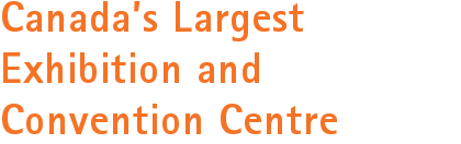 Canada's Largest Exhibition and Convention Centre